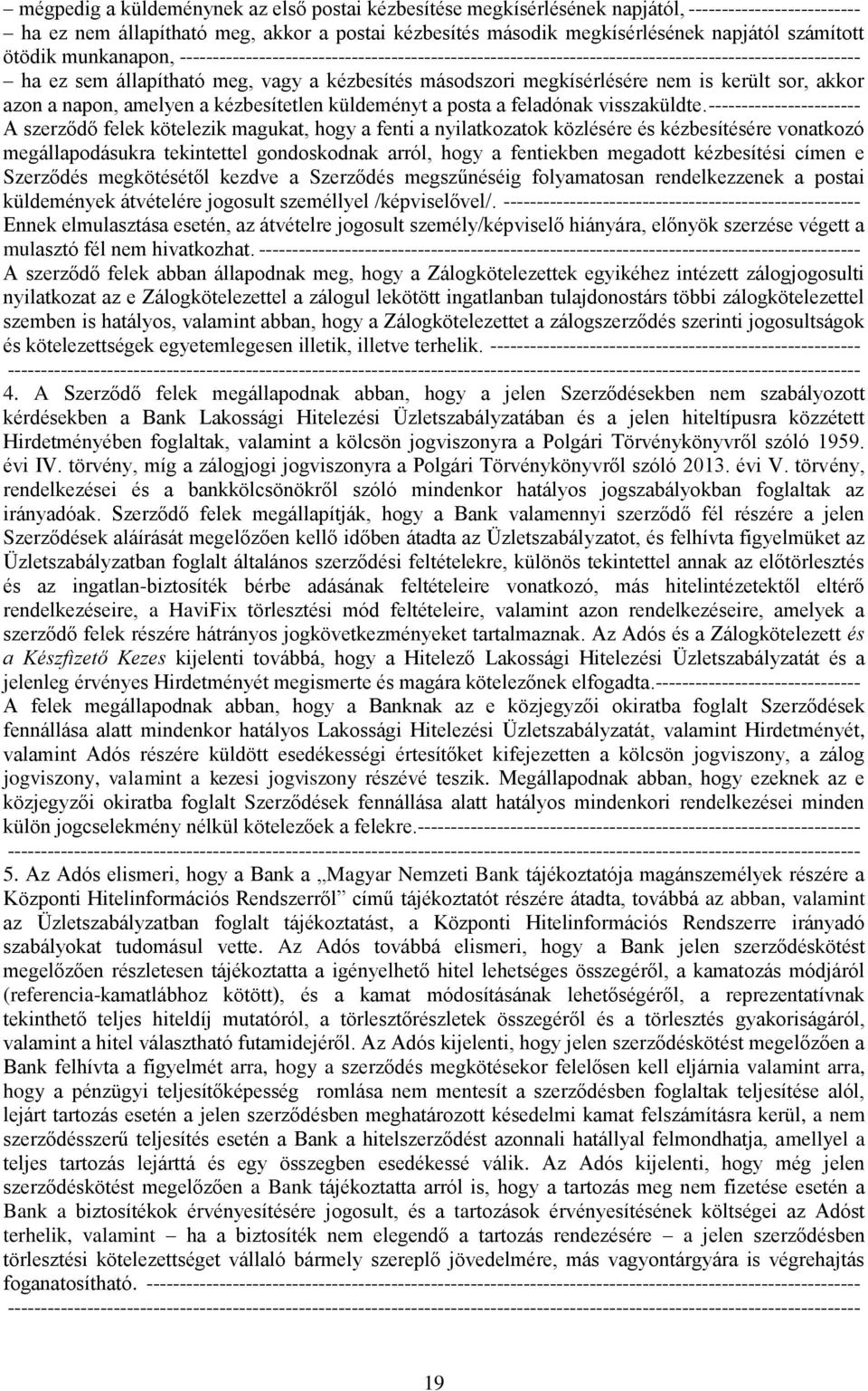 is került sor, akkor azon a napon, amelyen a kézbesítetlen küldeményt a posta a feladónak visszaküldte.