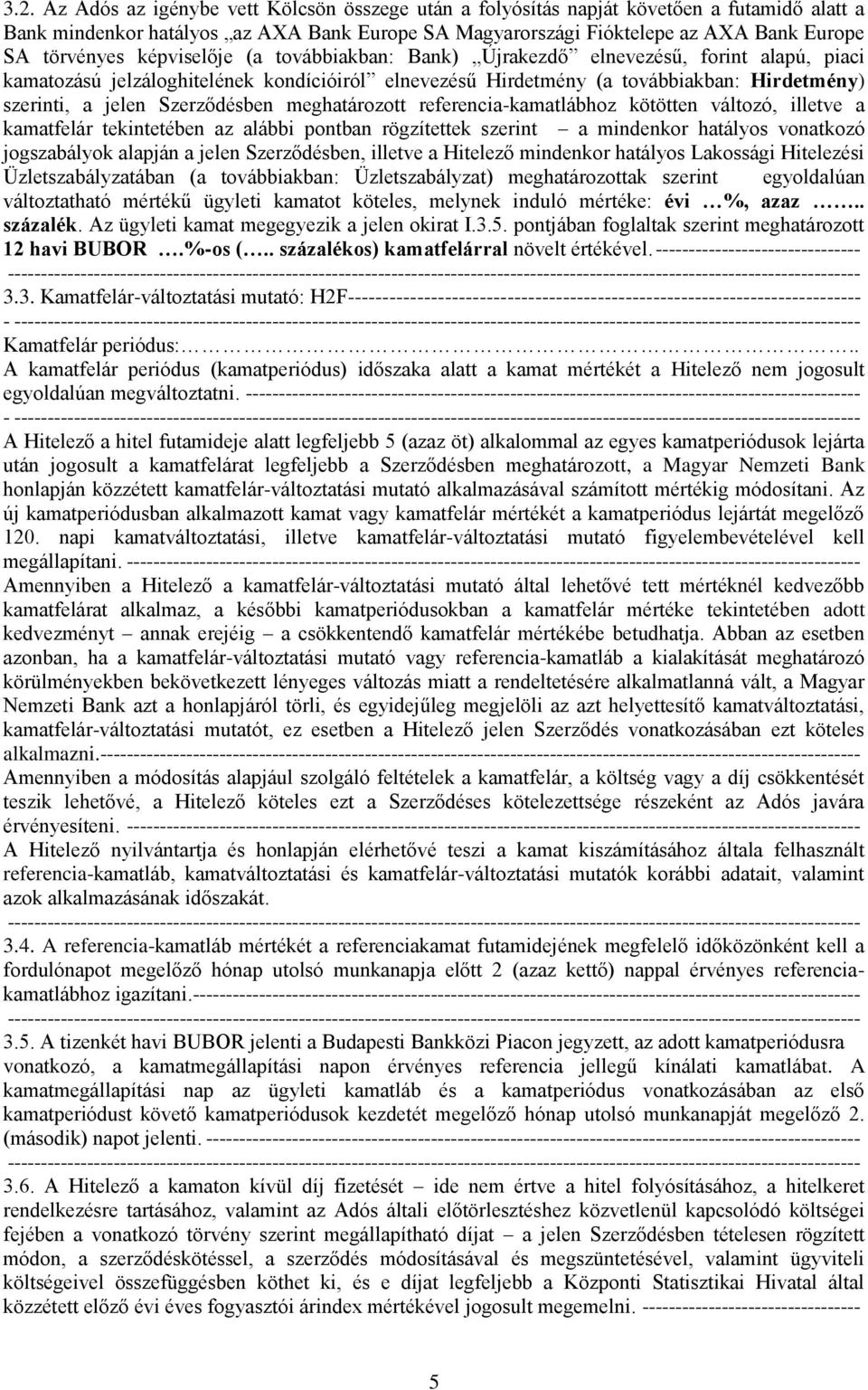 Szerződésben meghatározott referencia-kamatlábhoz kötötten változó, illetve a kamatfelár tekintetében az alábbi pontban rögzítettek szerint a mindenkor hatályos vonatkozó jogszabályok alapján a jelen
