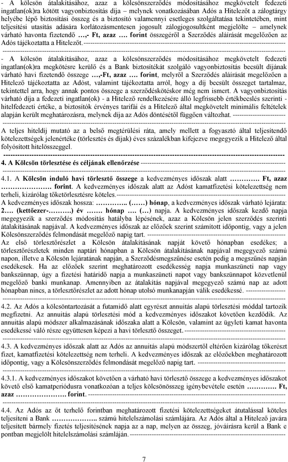 fizetendő,- Ft, azaz. forint összegéről a Szerződés aláírását megelőzően az Adós tájékoztatta a Hitelezőt.