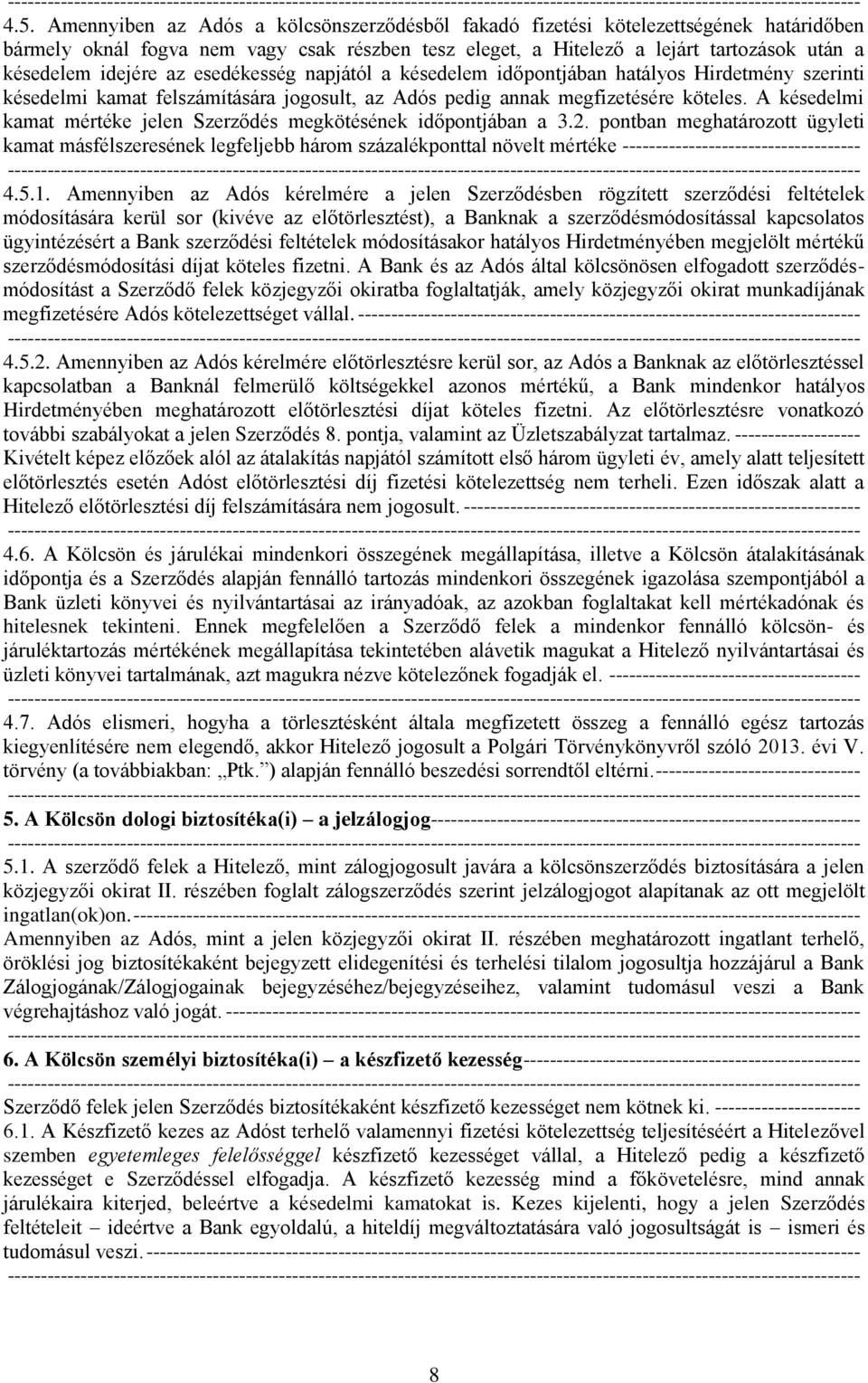 A késedelmi kamat mértéke jelen Szerződés megkötésének időpontjában a 3.2.