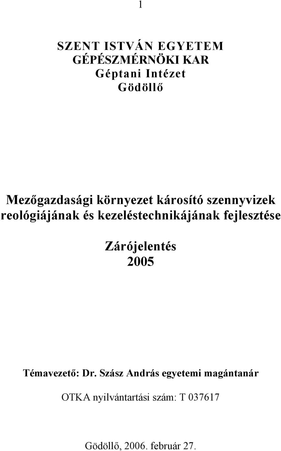 kezeléstechnikájának fejlesztése Zárójelentés 005 Témavezető: Dr.