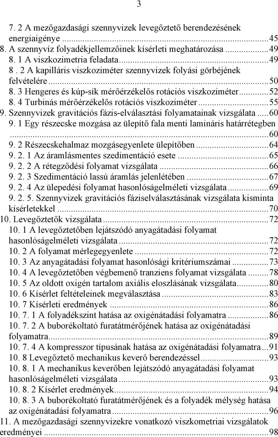 4 Turbinás mérőérzékelős rotációs viszkoziméter...55 9. Szennyvizek gravitációs fázis-elválasztási folyamatainak vizsgálata...60 9.