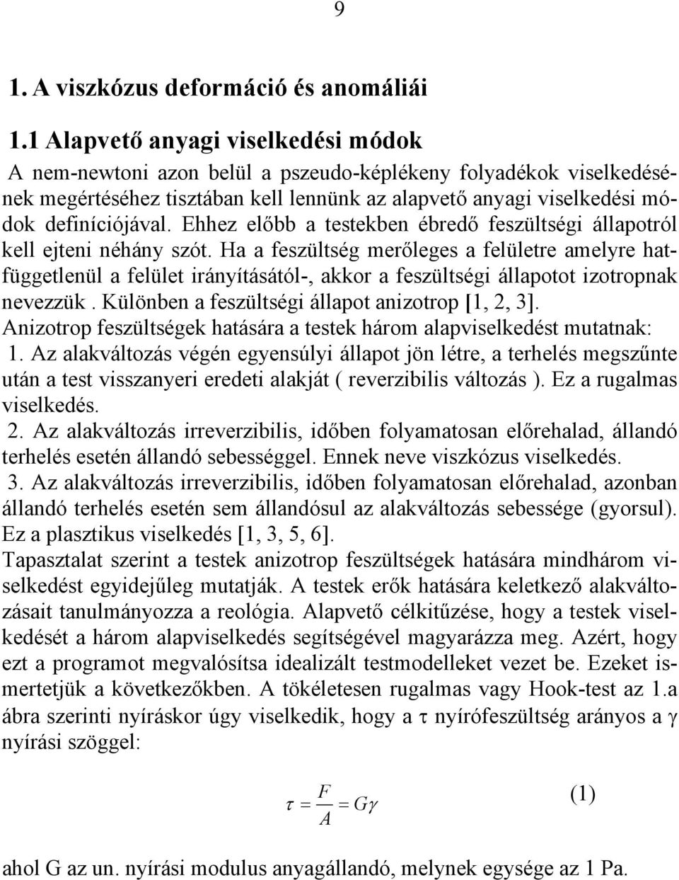 Ehhez előbb a testekben ébredő feszültségi állapotról kell ejteni néhány szót.