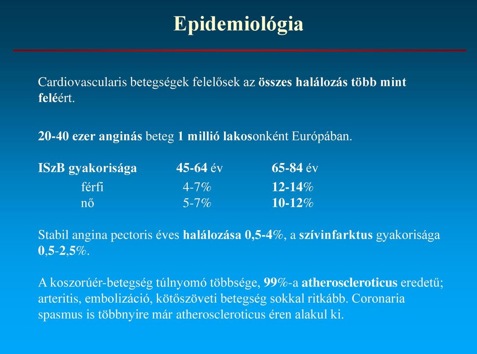 ISzB gyakorisága 45-64 év 65-84 év férfi 4-7% 12-14% nő 5-7% 10-12% Stabil angina pectoris éves halálozása 0,5-4%, a