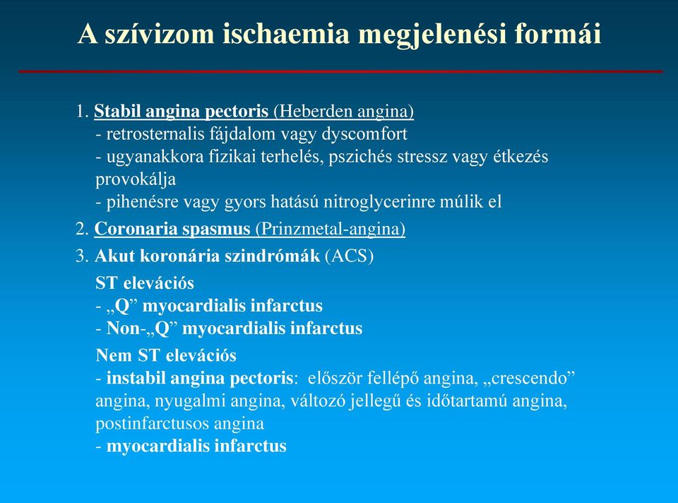 provokálja - pihenésre vagy gyors hatású nitroglycerinre múlik el 2. Coronaria spasmus (Prinzmetal-angina) 3.