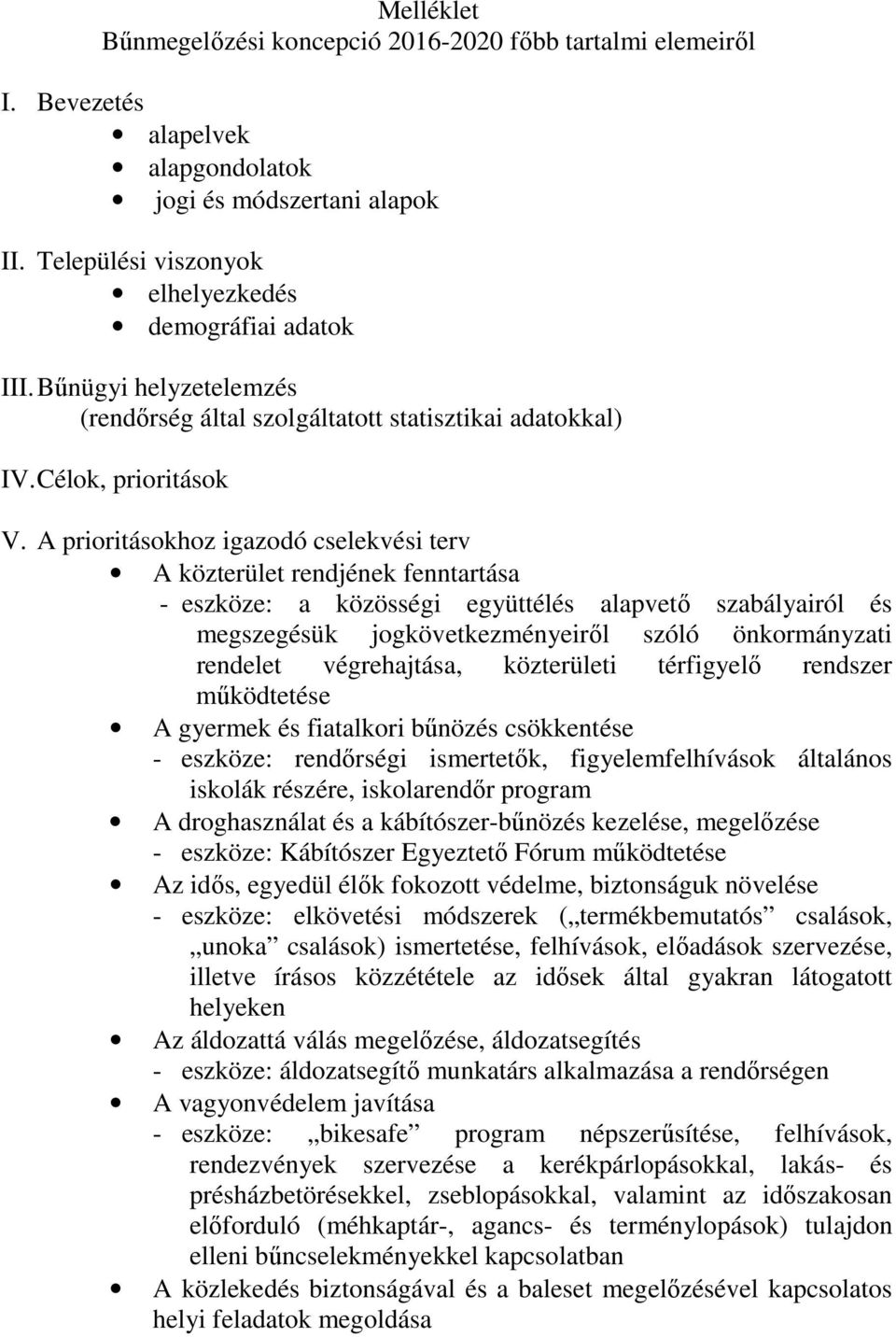 A prioritásokhoz igazodó cselekvési terv A közterület rendjének fenntartása - eszköze: a közösségi együttélés alapvető szabályairól és megszegésük jogkövetkezményeiről szóló önkormányzati rendelet