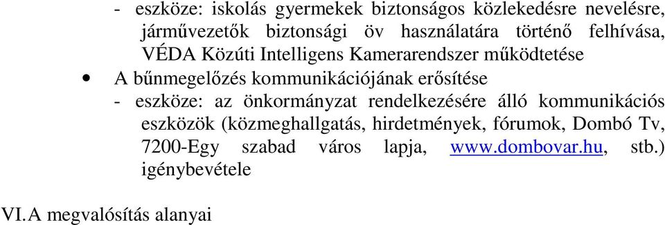 erősítése - eszköze: az önkormányzat rendelkezésére álló kommunikációs eszközök (közmeghallgatás,