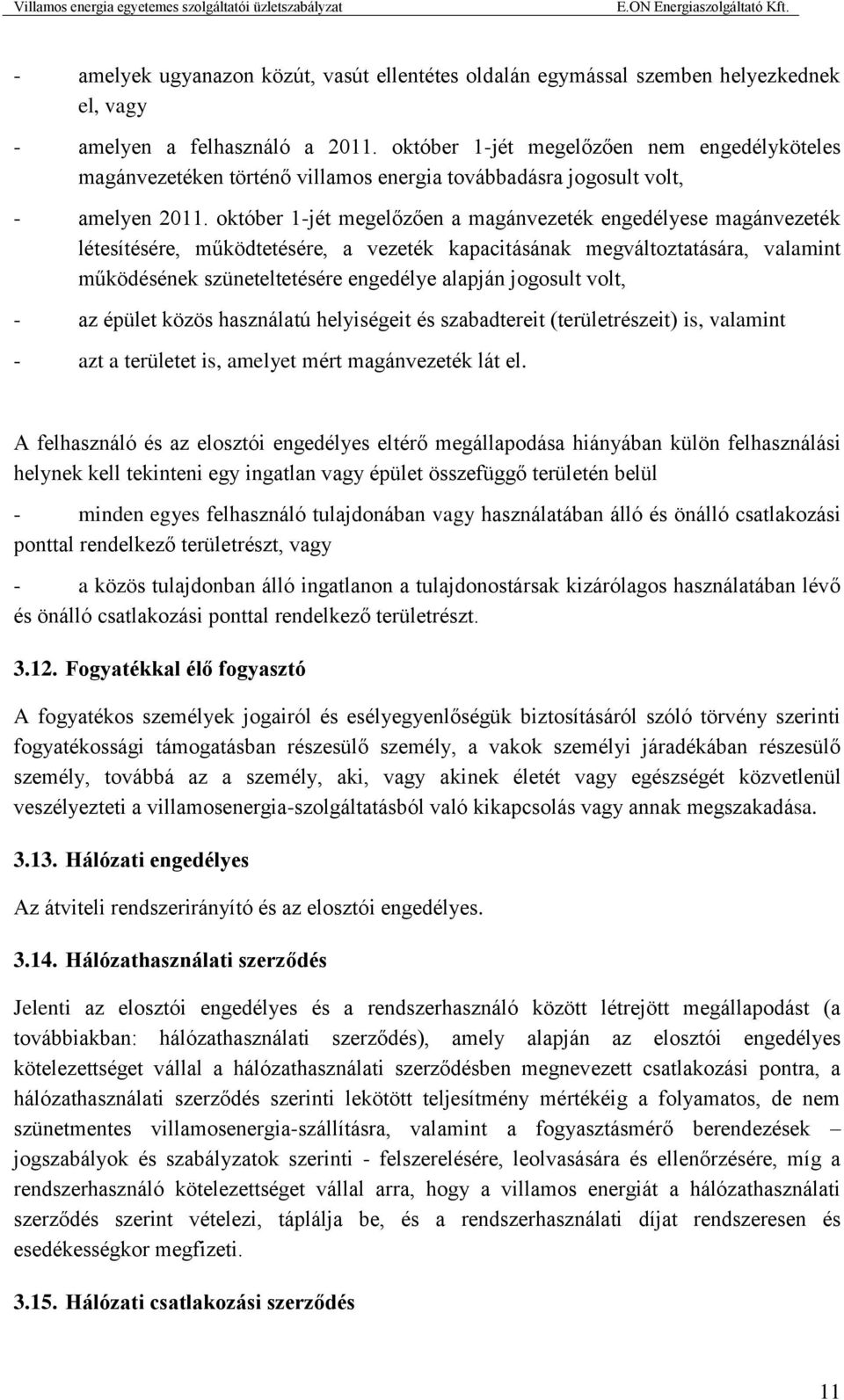 október 1-jét megelőzően a magánvezeték engedélyese magánvezeték létesítésére, működtetésére, a vezeték kapacitásának megváltoztatására, valamint működésének szüneteltetésére engedélye alapján