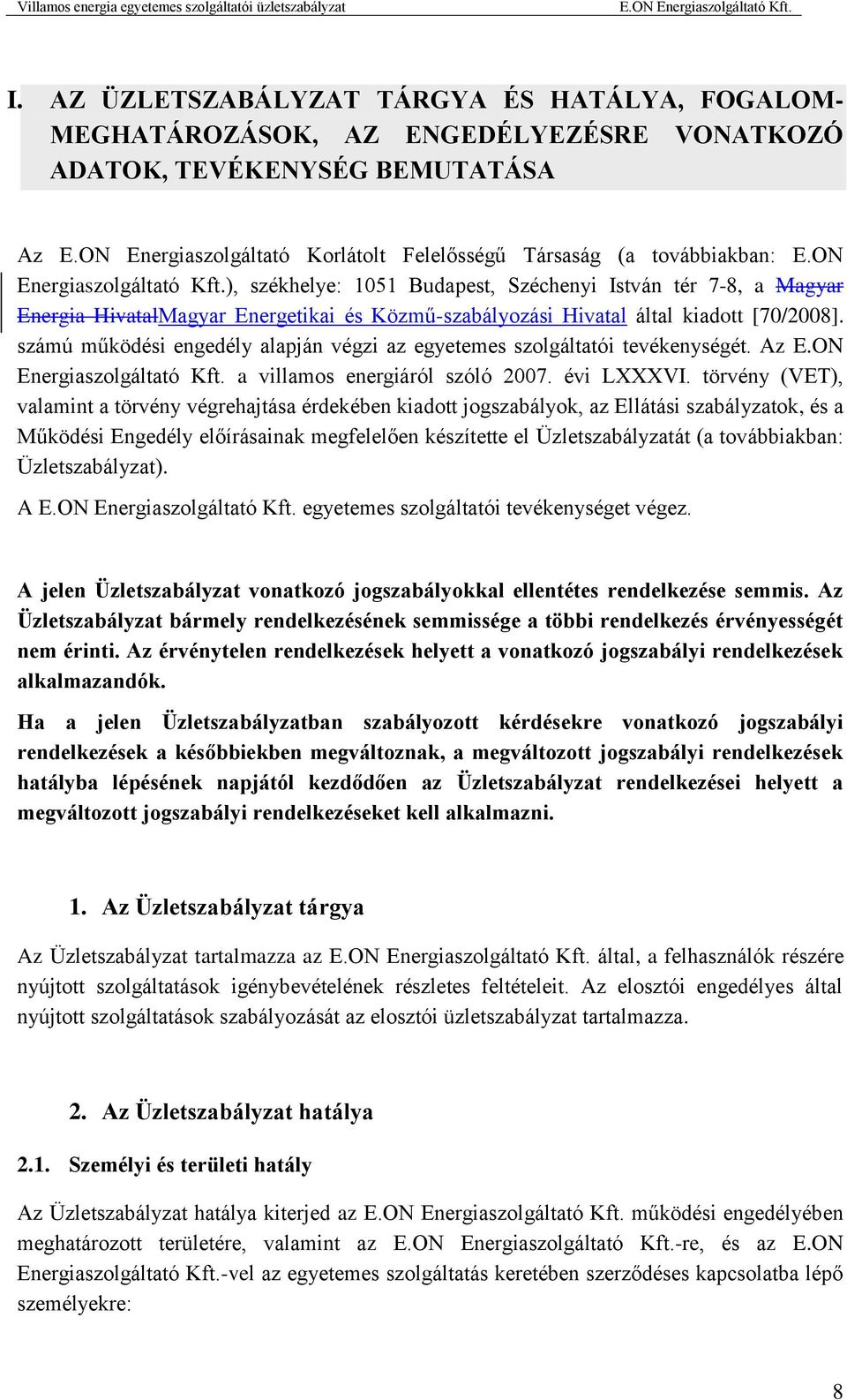 ), székhelye: 1051 Budapest, Széchenyi István tér 7-8, a Magyar Energia HivatalMagyar Energetikai és Közmű-szabályozási Hivatal által kiadott [70/2008].