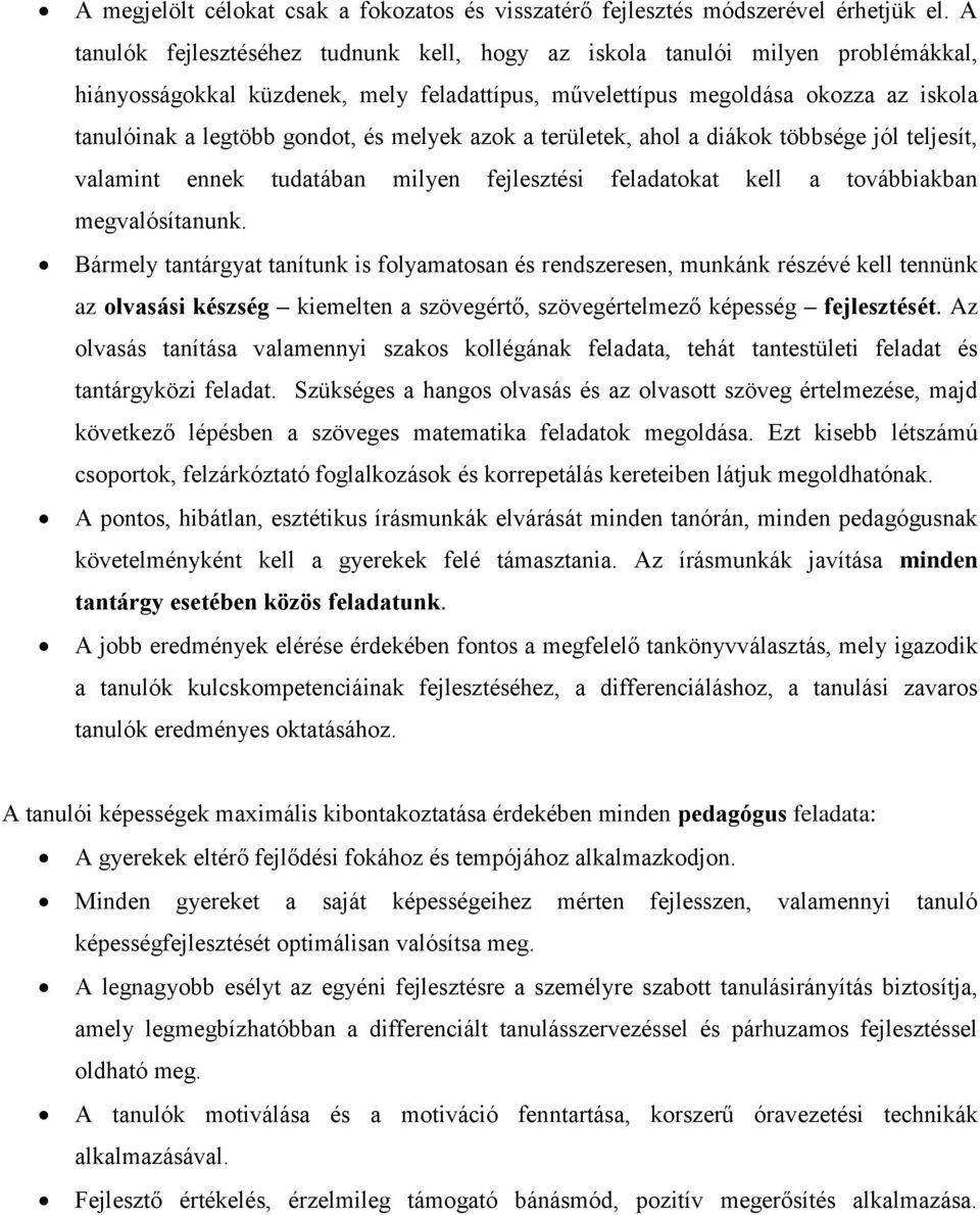 melyek azok a területek, ahol a diákok többsége jól teljesít, valamint ennek tudatában milyen fejlesztési feladatokat kell a továbbiakban megvalósítanunk.