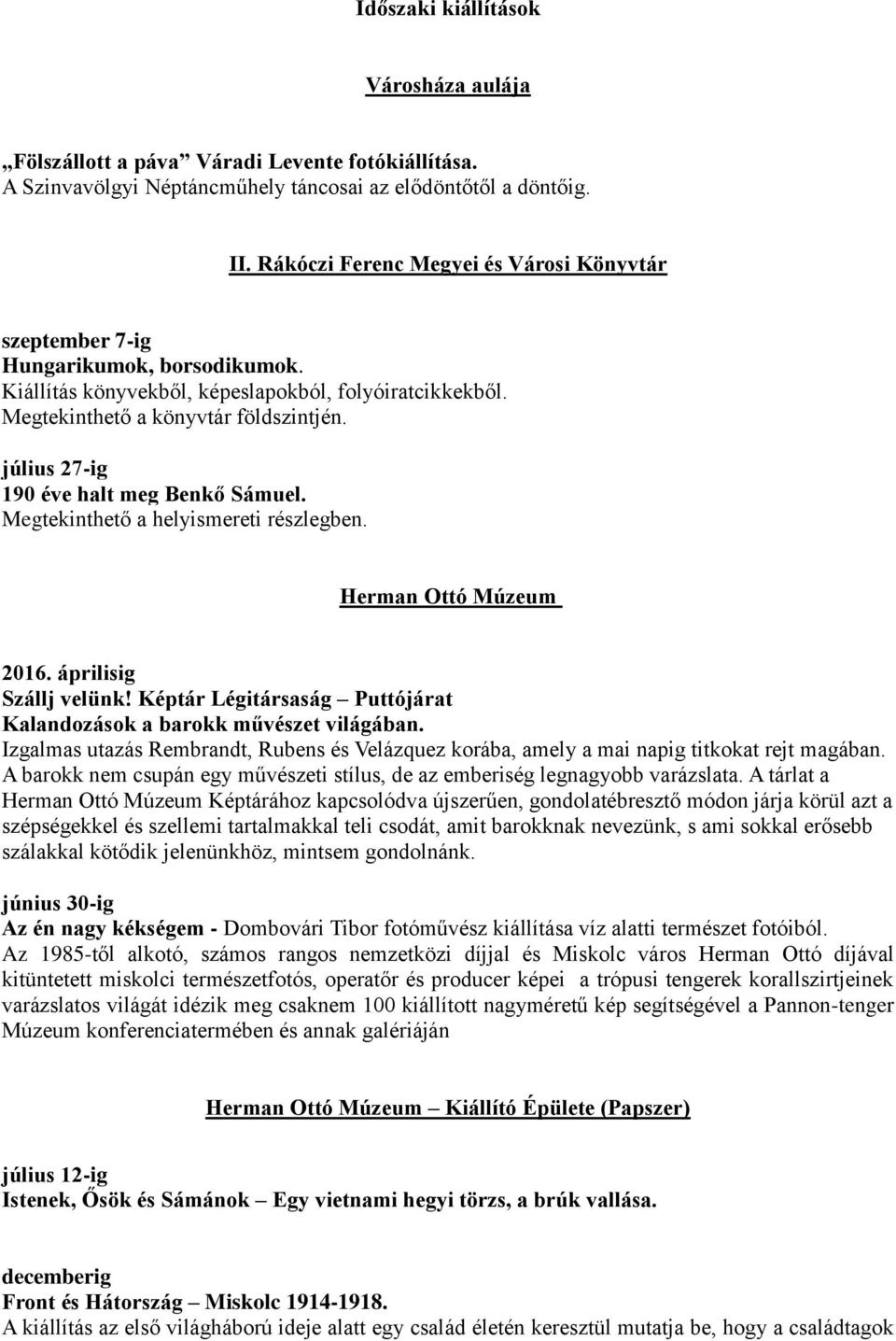 Herman Ottó Múzeum 2016. áprilisig Szállj velünk! Képtár Légitársaság Puttójárat Kalandozások a barokk művészet világában.