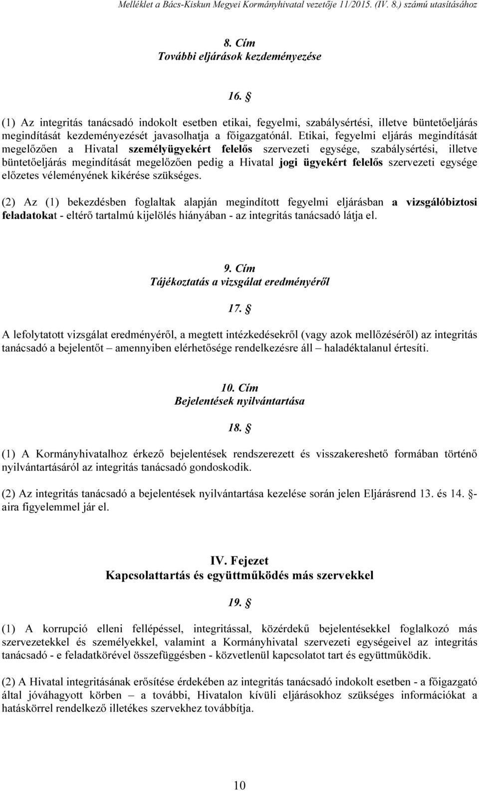 Etikai, fegyelmi eljárás megindítását megelőzően a Hivatal személyügyekért felelős szervezeti egysége, szabálysértési, illetve büntetőeljárás megindítását megelőzően pedig a Hivatal jogi ügyekért
