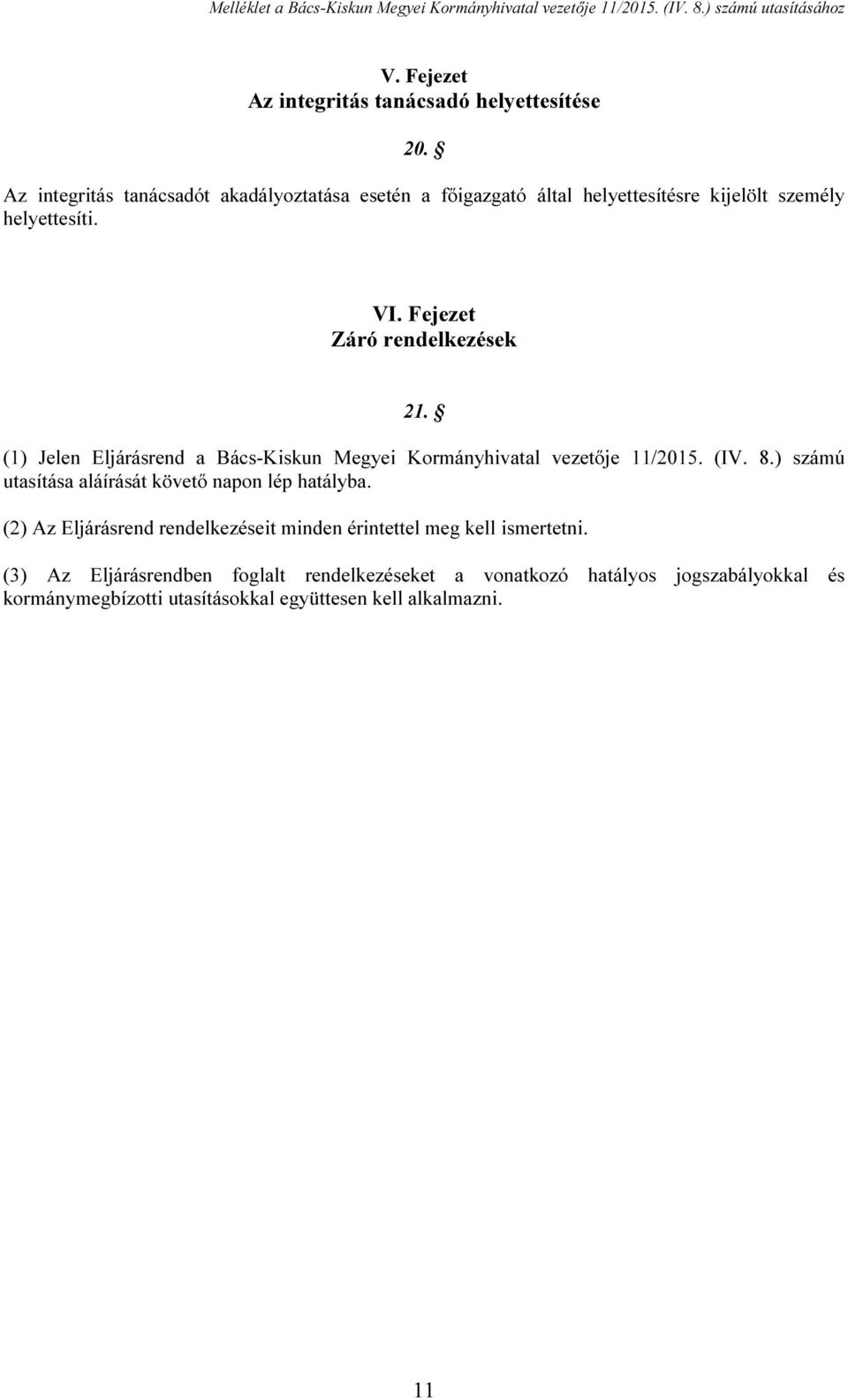 Fejezet Záró rendelkezések 21. (1) Jelen Eljárásrend a Bács-Kiskun Megyei Kormányhivatal vezetője 11/2015. (IV. 8.