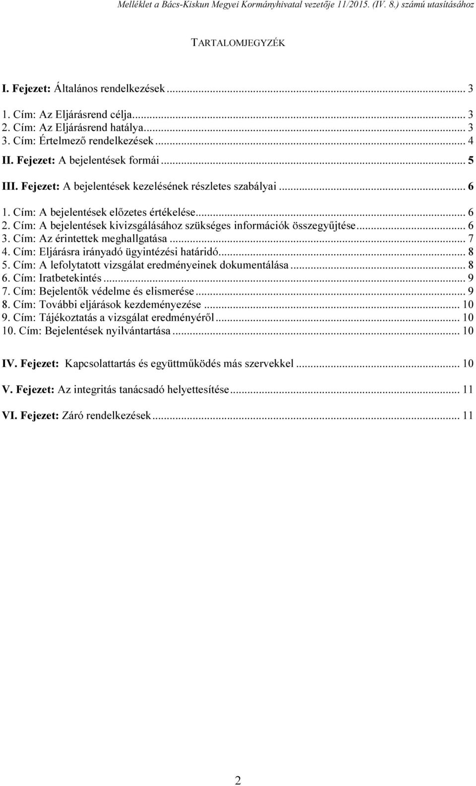 Cím: Az érintettek meghallgatása... 7 4. Cím: Eljárásra irányadó ügyintézési határidó... 8 5. Cím: A lefolytatott vizsgálat eredményeinek dokumentálása... 8 6. Cím: Iratbetekintés... 9 7.