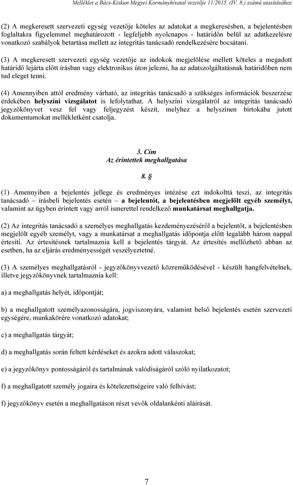 (3) A megkeresett szervezeti egység vezetője az indokok megjelölése mellett köteles a megadott határidő lejárta előtt írásban vagy elektronikus úton jelezni, ha az adatszolgáltatásnak határidőben nem