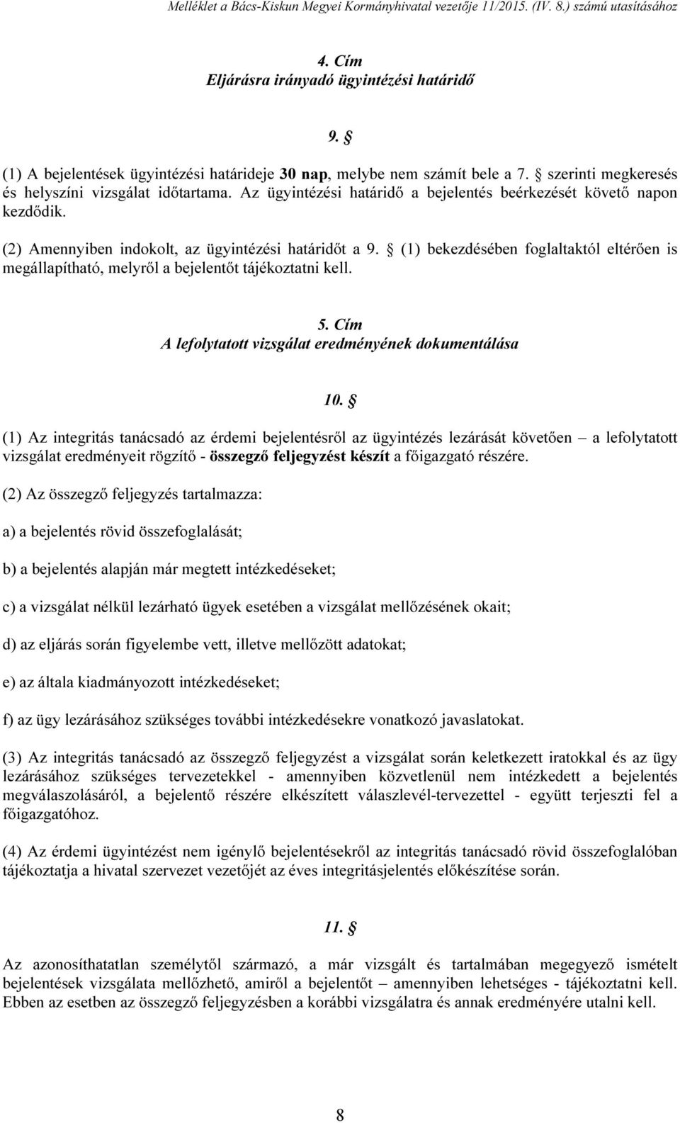 (1) bekezdésében foglaltaktól eltérően is megállapítható, melyről a bejelentőt tájékoztatni kell. 5. Cím A lefolytatott vizsgálat eredményének dokumentálása 10.