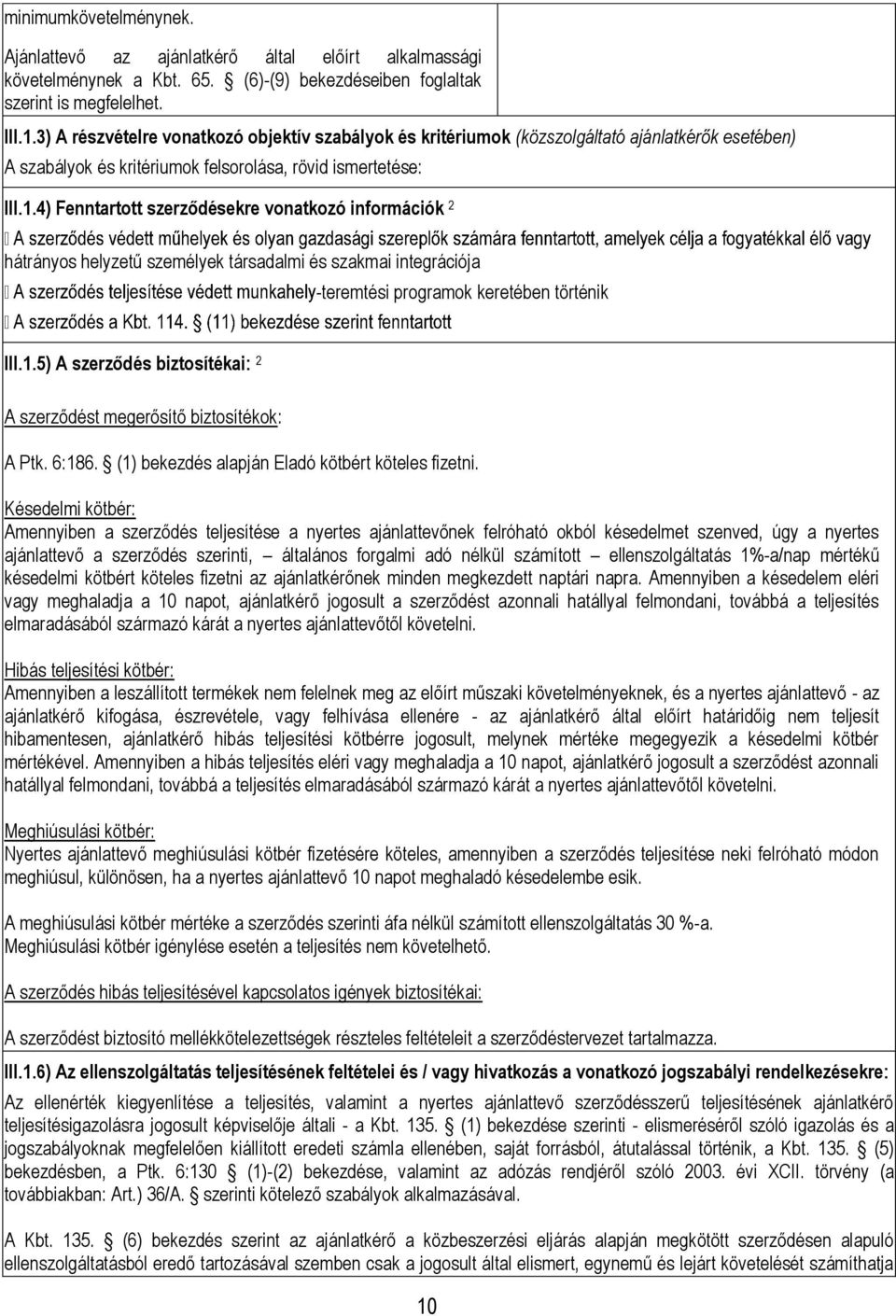 4) Fenntartott szerződésekre vonatkozó információk 2 hátrányos helyzetű személyek társadalmi és szakmai integrációja -teremtési programok keretében történik III.1.