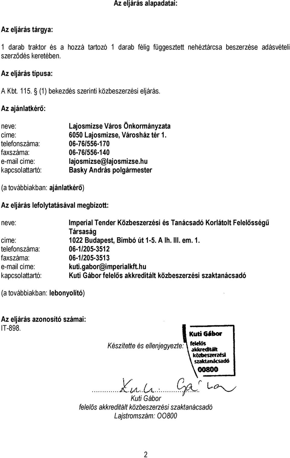 telefonszáma: 06-76/556-170 faxszáma: 06-76/556-140 e-mail címe: lajosmizse@lajosmizse.