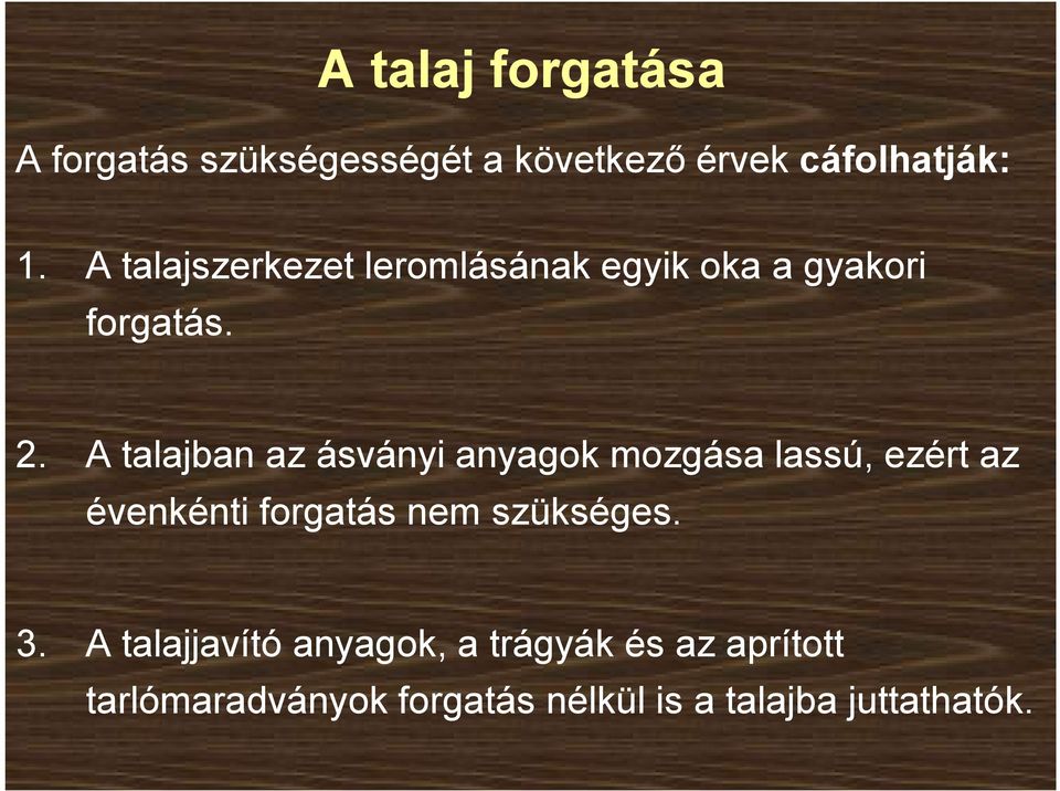 A talajban az ásványi anyagok mozgása lassú, ezért az évenkénti forgatás nem