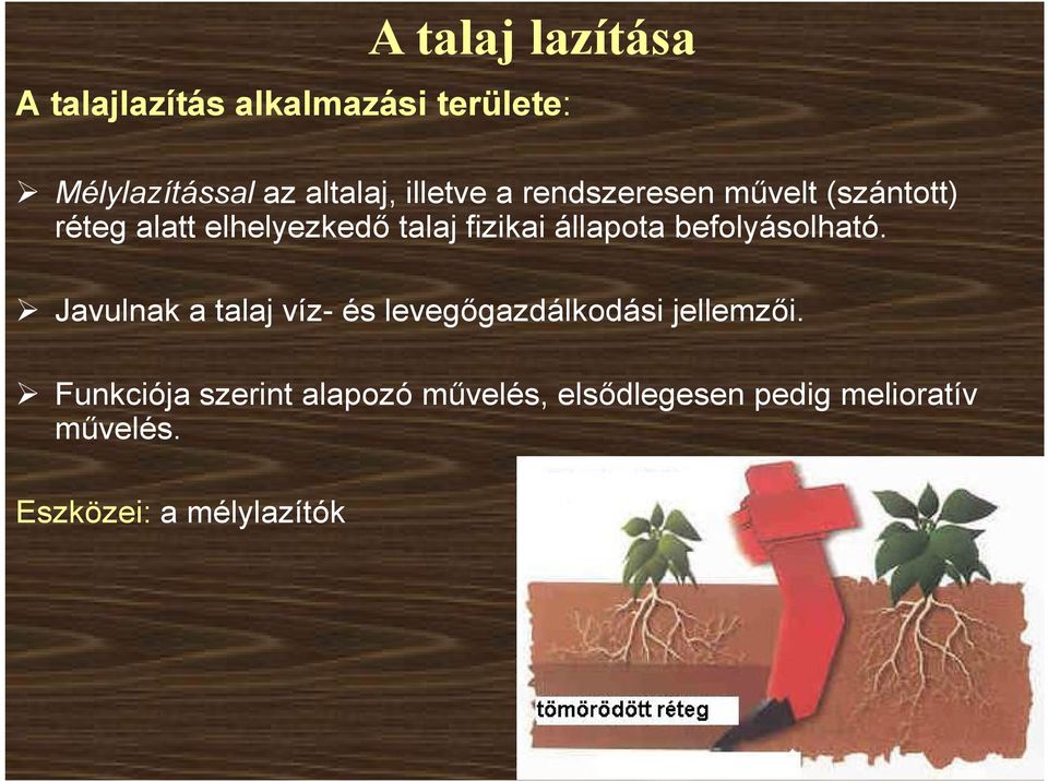 állapota befolyásolható. Javulnak a talaj víz- és levegőgazdálkodási jellemzői.