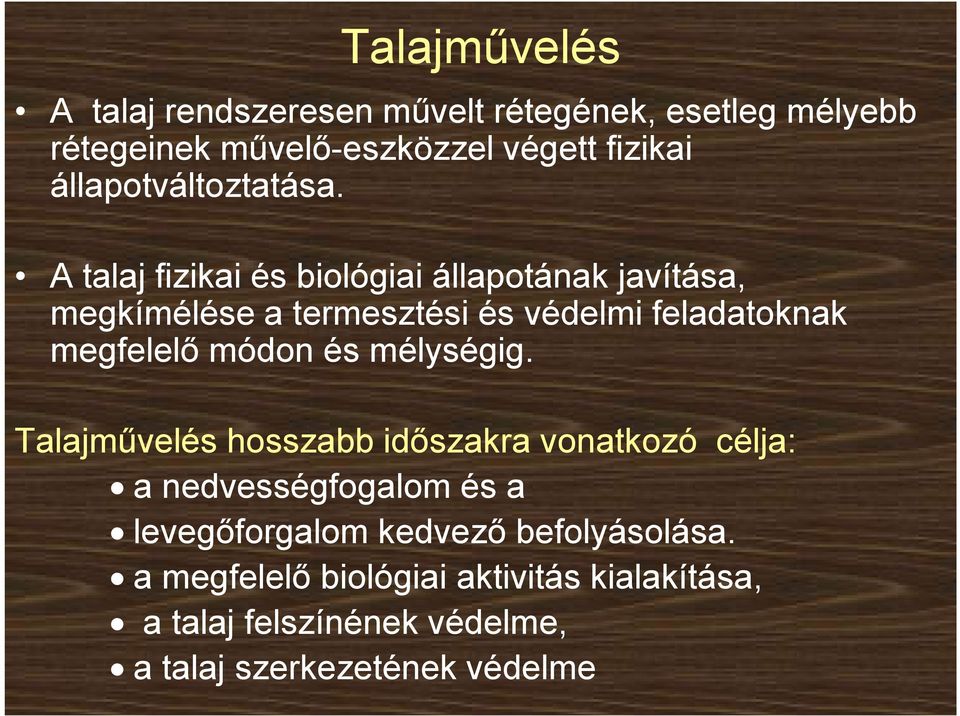 A talaj fizikai és biológiai állapotának javítása, megkímélése a termesztési és védelmi feladatoknak megfelelő módon és