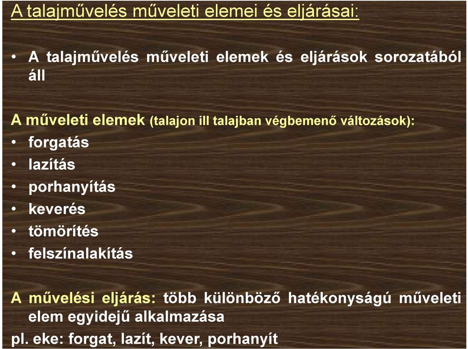 lazítás porhanyítás keverés tömörítés felszínalakítás A művelési eljárás: több különböző