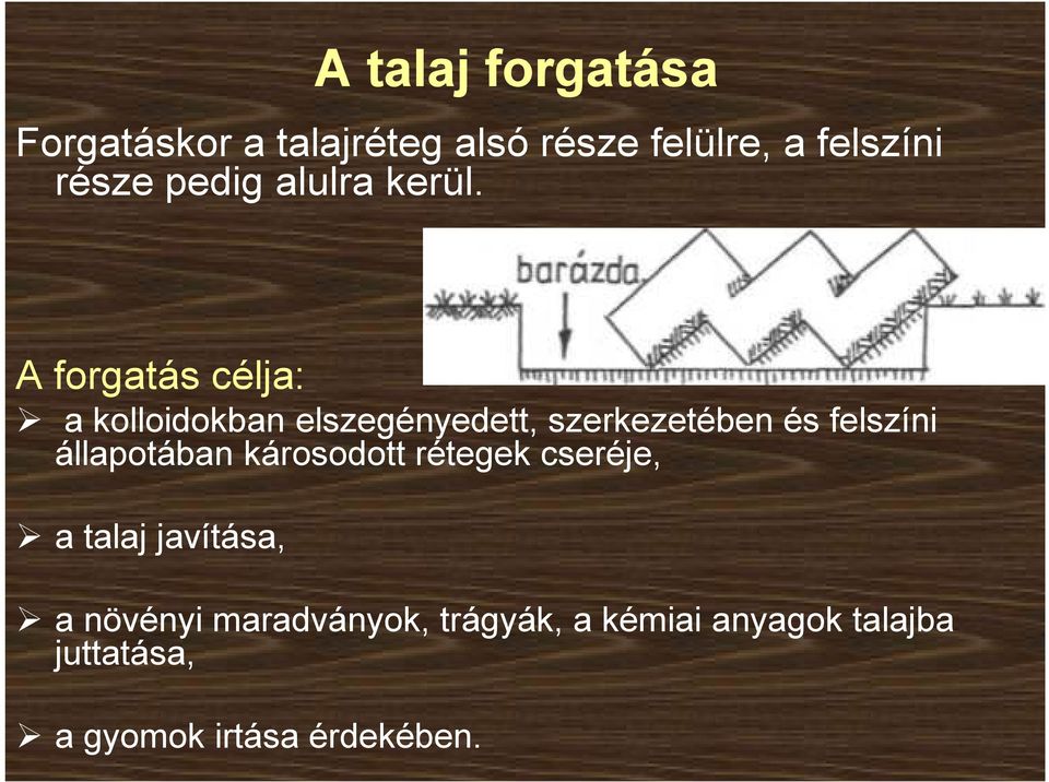 A forgatás célja: a kolloidokban elszegényedett, szerkezetében és felszíni
