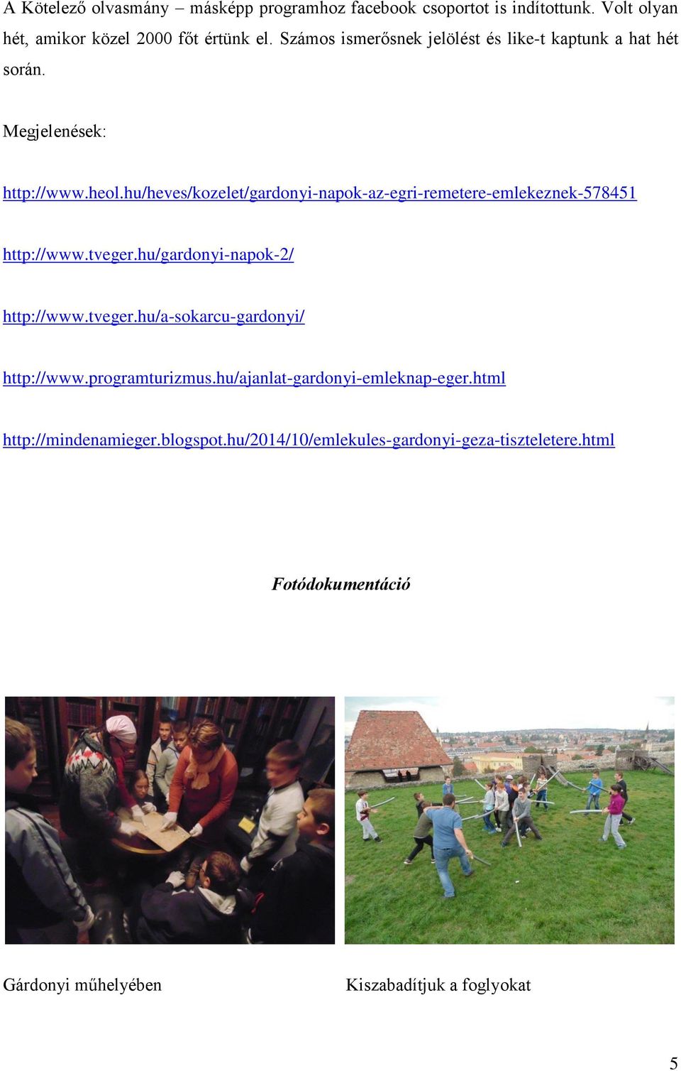 hu/heves/kozelet/gardonyi-napok-az-egri-remetere-emlekeznek-578451 http://www.tveger.hu/gardonyi-napok-2/ http://www.tveger.hu/a-sokarcu-gardonyi/ http://www.