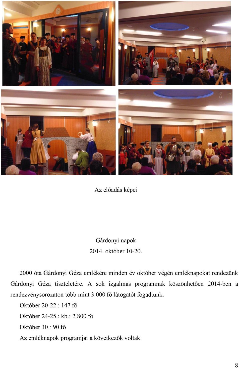 tiszteletére. A sok izgalmas programnak köszönhetően 2014-ben a rendezvénysorozaton több mint 3.