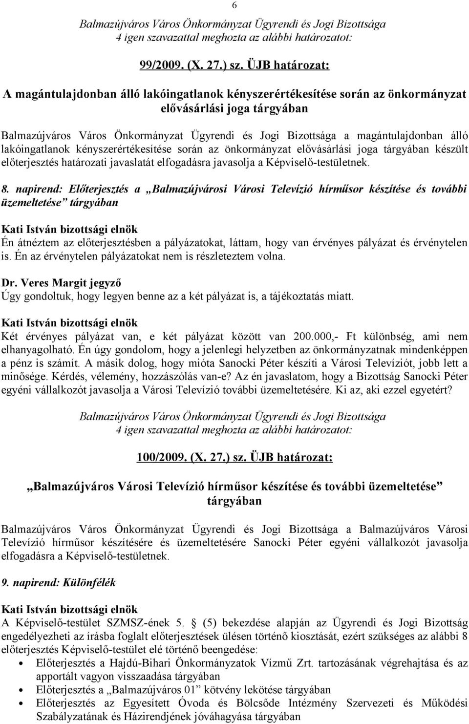 önkormányzat elővásárlási joga tárgyában készült előterjesztés határozati javaslatát elfogadásra javasolja a Képviselő-testületnek. 8.