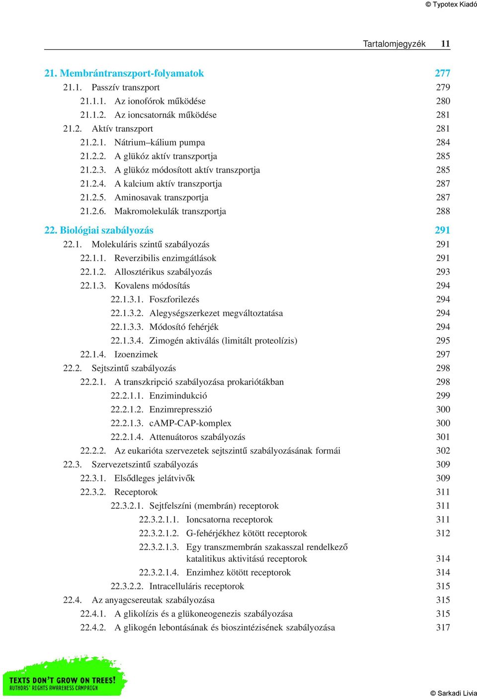 Makromolekulák transzportja 288 22. Biológiai szabályozás 291 22.1. Molekuláris szintű szabályozás 291 22.1.1. Reverzibilis enzimgátlások 291 22.1.2. Allosztérikus szabályozás 293 