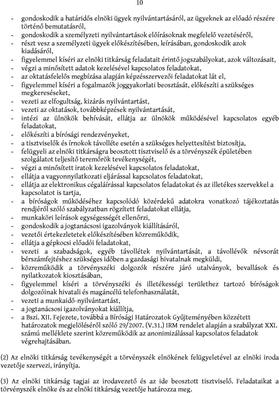 minősített adatok kezelésével kapcsolatos feladatokat, - az oktatásfelelős megbízása alapján képzésszervezői feladatokat lát el, - figyelemmel kíséri a fogalmazók joggyakorlati beosztását, előkészíti