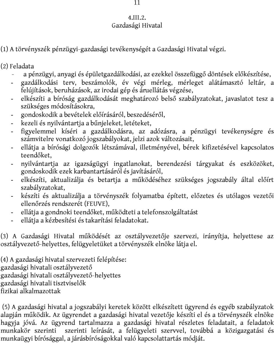 beruházások, az irodai gép és áruellátás végzése, - elkészíti a bíróság gazdálkodását meghatározó belső szabályzatokat, javaslatot tesz a szükséges módosításokra, - gondoskodik a bevételek