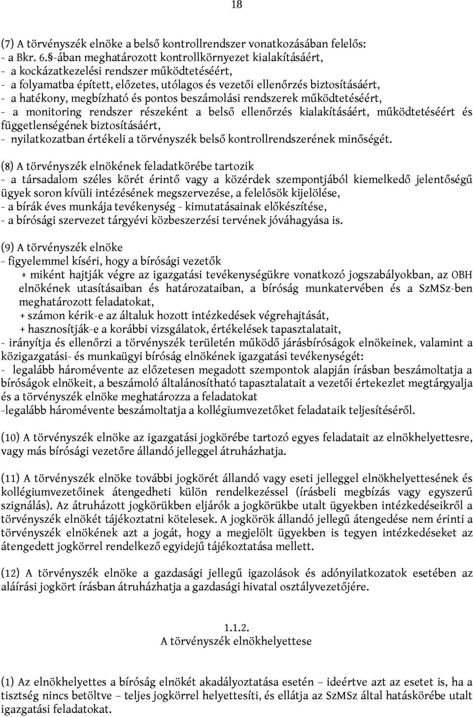 megbízható és pontos beszámolási rendszerek működtetéséért, - a monitoring rendszer részeként a belső ellenőrzés kialakításáért, működtetéséért és függetlenségének biztosításáért, - nyilatkozatban