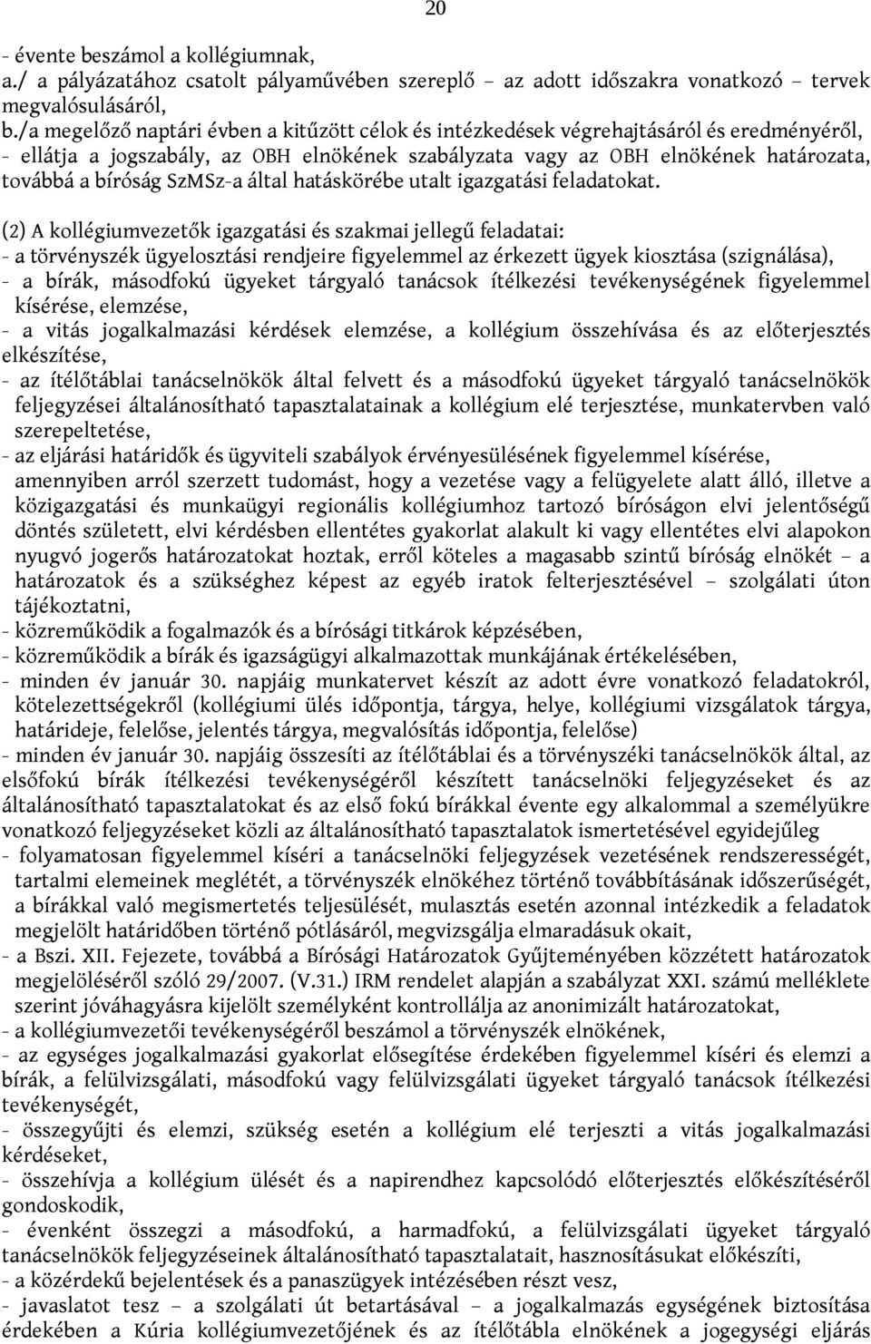 SzMSz-a által hatáskörébe utalt igazgatási feladatokat.