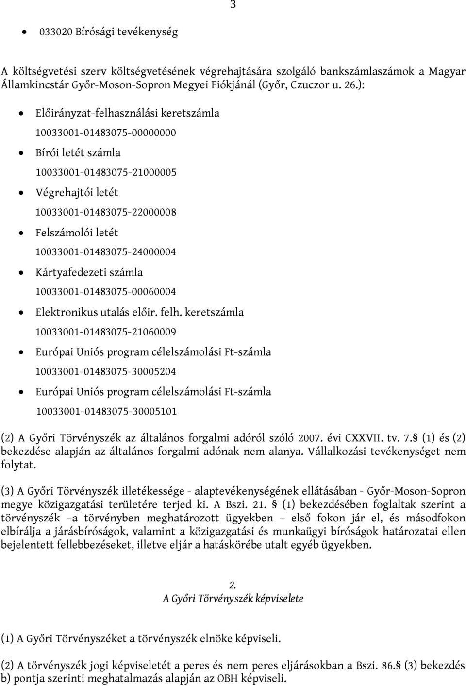 10033001-01483075-24000004 Kártyafedezeti számla 10033001-01483075-00060004 Elektronikus utalás előir. felh.
