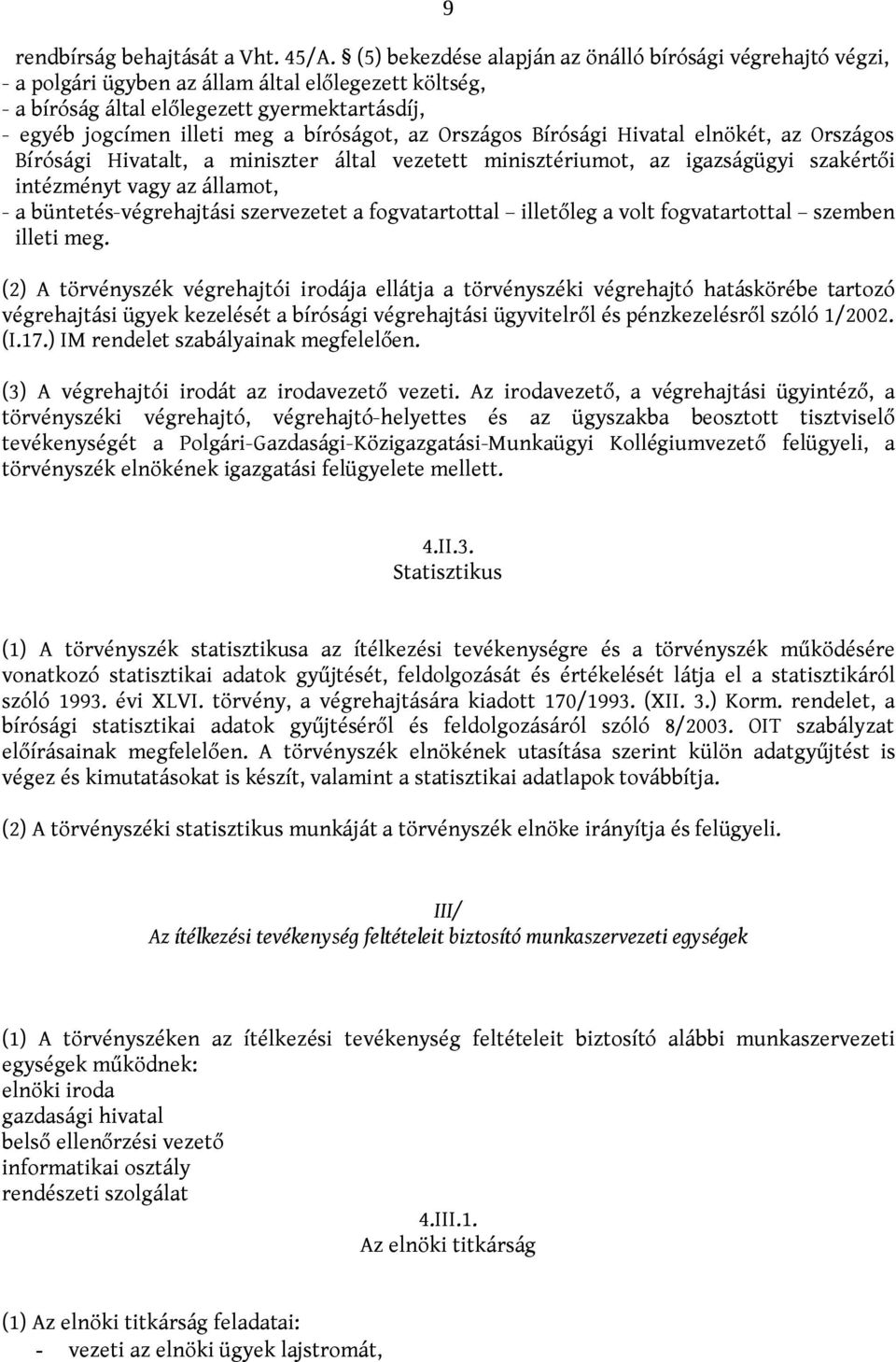 bíróságot, az Országos Bírósági Hivatal elnökét, az Országos Bírósági Hivatalt, a miniszter által vezetett minisztériumot, az igazságügyi szakértői intézményt vagy az államot, - a