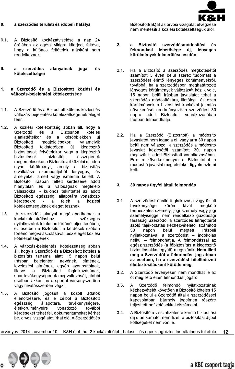 a Biztosító szerződésmódosítási és felmondási lehetősége új, lényeges körülmények felmerülése esetén II. a szerződés alanyainak jogai és kötelezettségei 1.