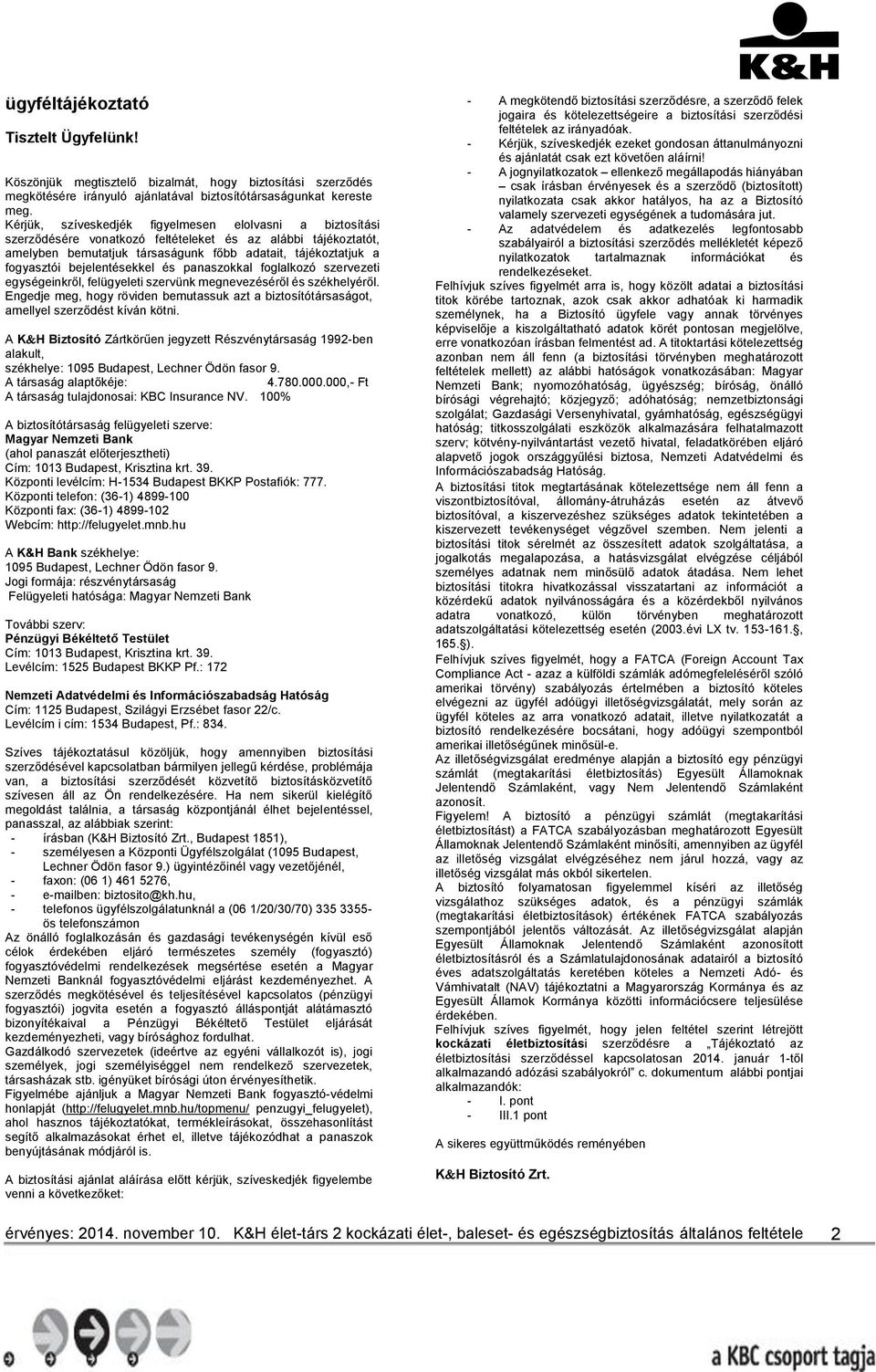 bejelentésekkel és panaszokkal foglalkozó szervezeti egységeinkről, felügyeleti szervünk megnevezéséről és székhelyéről.