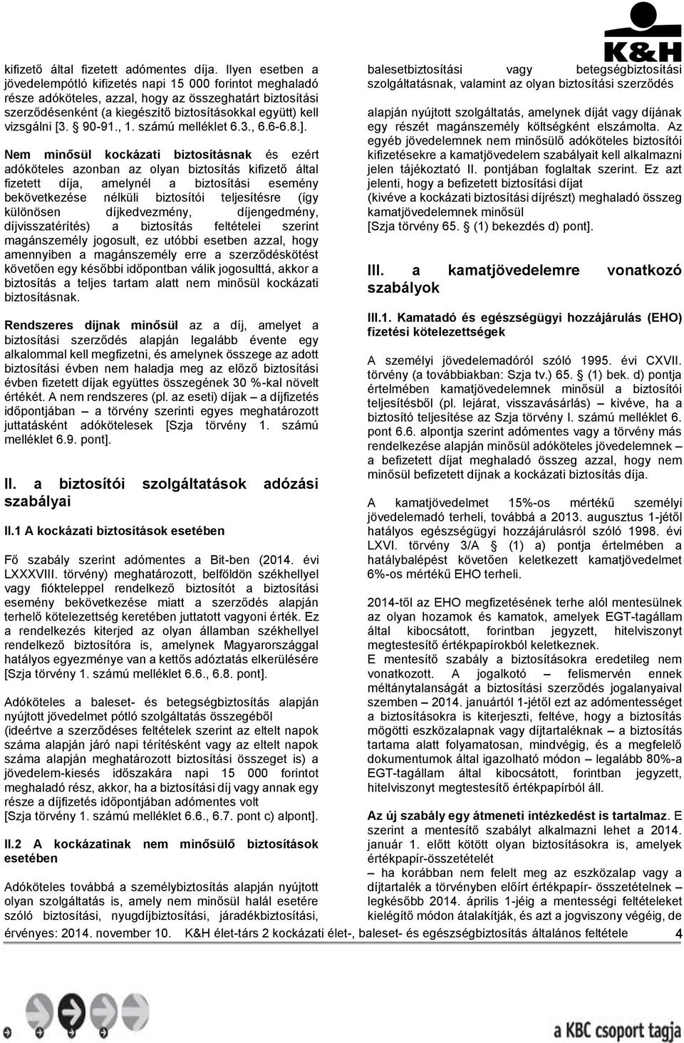 [3. 90-91., 1. számú melléklet 6.3., 6.6-6.8.].