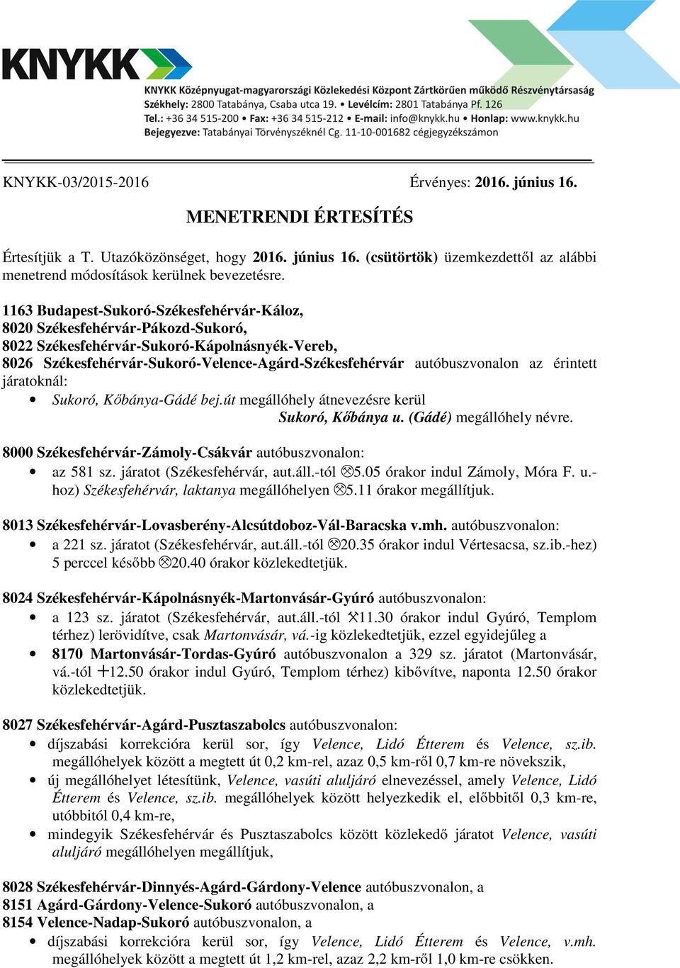 érintett járatoknál: Sukoró, K bánya-gádé bej.út megállóhely átnevezésre kerül Sukoró, K bánya u. (Gádé) megállóhely névre. 8000 Székesfehérvár-Zámoly-Csákvár autóbuszvonalon: az 581 sz.