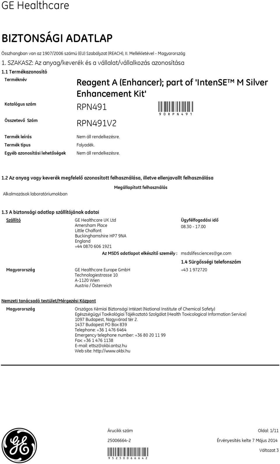2 Az anyag vagy keverék megfelelő azonosított felhasználása, illetve ellenjavallt felhasználása Alkalmazások laboratóriumokban Megállapított felhasználás 1.