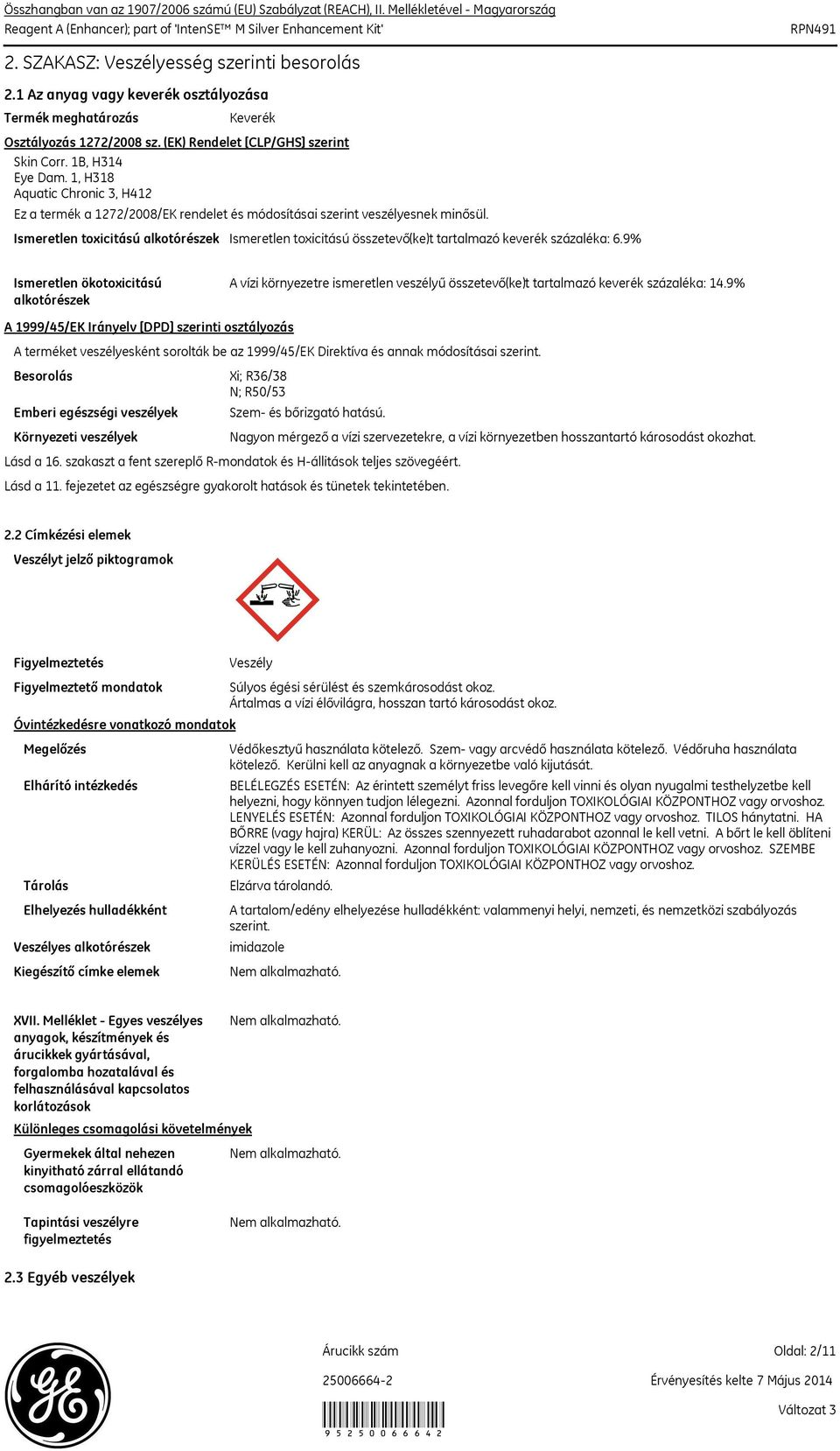 Ismeretlen toxicitású alkotórészek Ismeretlen toxicitású összetevő(ke)t tartalmazó keverék százaléka: 6.
