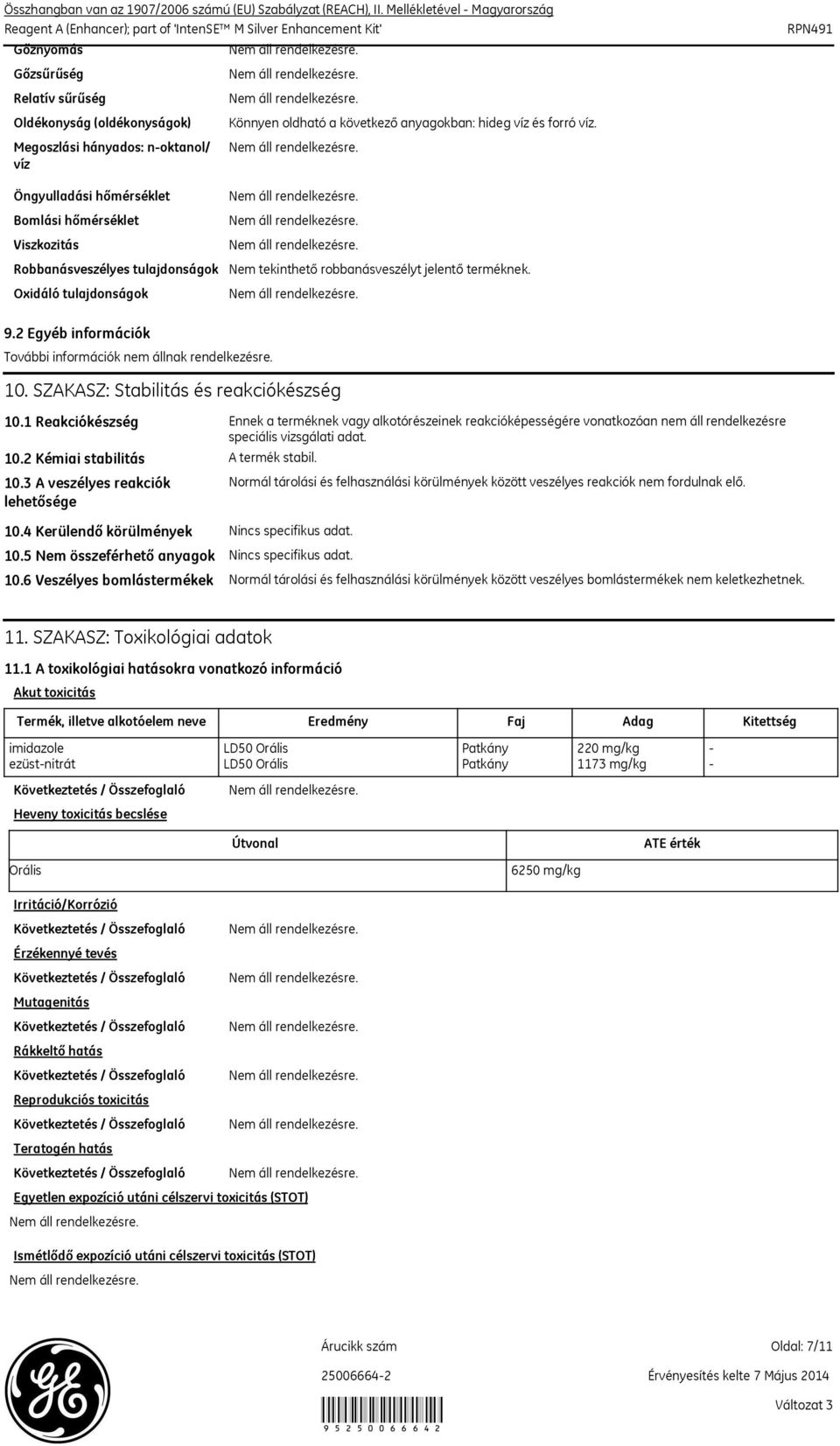 2 Egyéb információk További információk nem állnak rendelkezésre. 10. SZAKASZ: Stabilitás és reakciókészség 10.