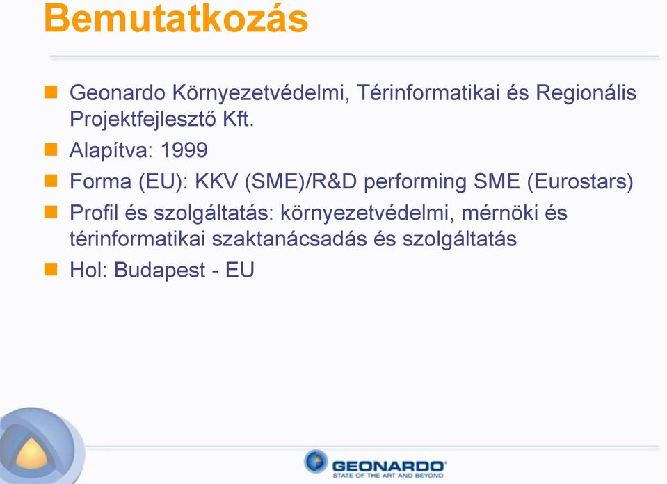 Alapítva: 1999 Forma (EU): KKV (SME)/R&D performing SME (Eurostars)