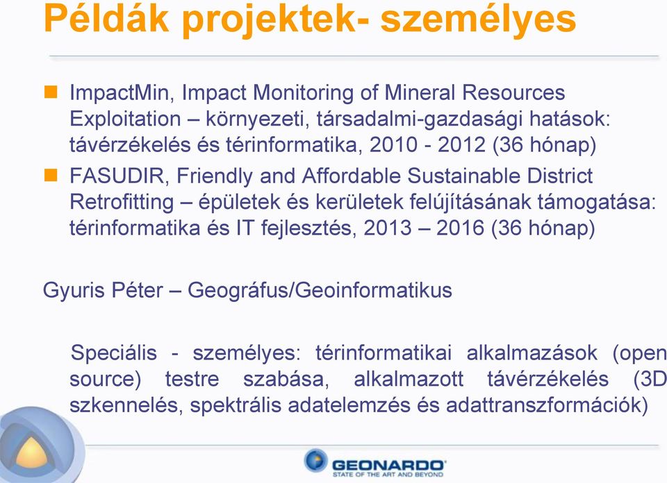 kerületek felújításának támogatása: térinformatika és IT fejlesztés, 2013 2016 (36 hónap) Gyuris Péter Geográfus/Geoinformatikus Speciális -