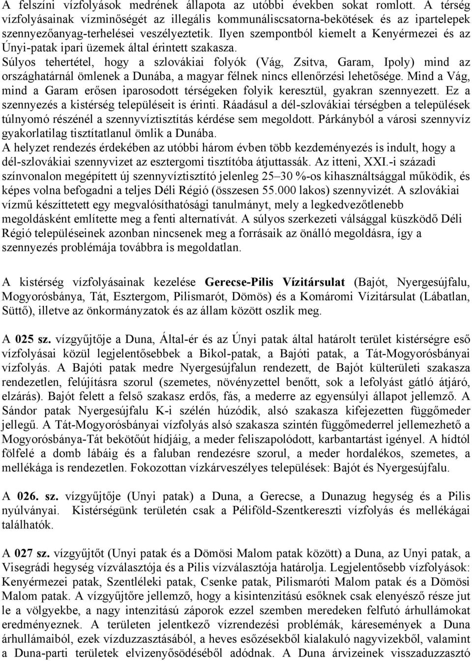Ilyen szempontból kiemelt a Kenyérmezei és az Únyi-patak ipari üzemek által érintett szakasza.