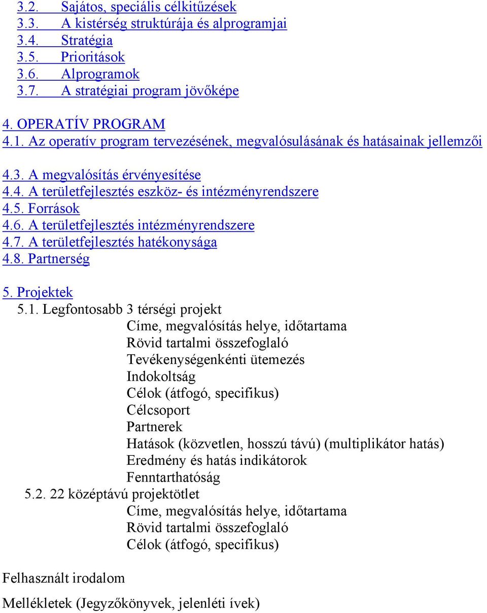 A területfejlesztés intézményrendszere 4.7. A területfejlesztés hatékonysága 4.8. Partnerség 5. Projektek 5.1.