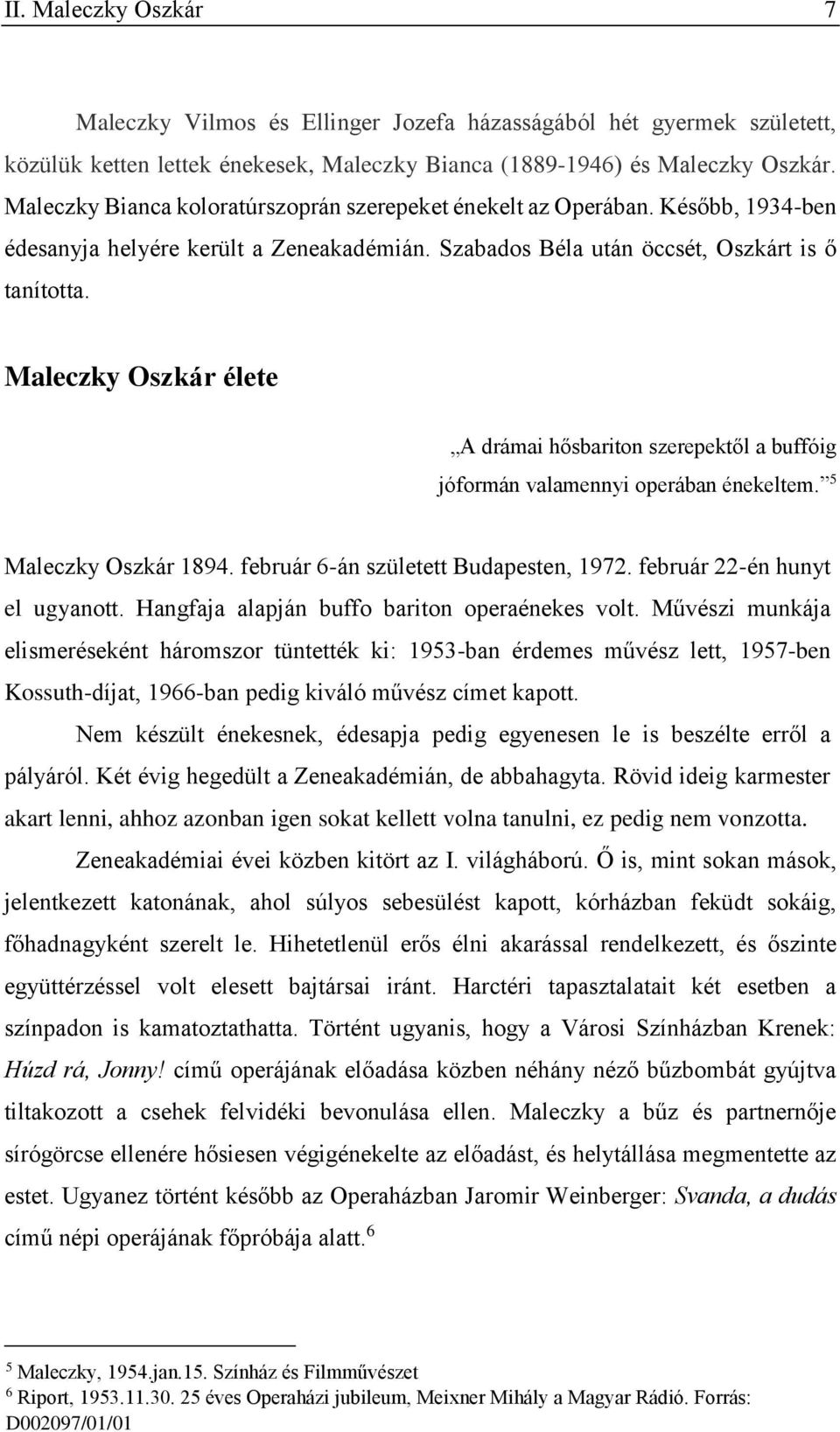 Maleczky Oszkár élete A drámai hősbariton szerepektől a buffóig jóformán valamennyi operában énekeltem. 5 Maleczky Oszkár 1894. február 6-án született Budapesten, 1972.