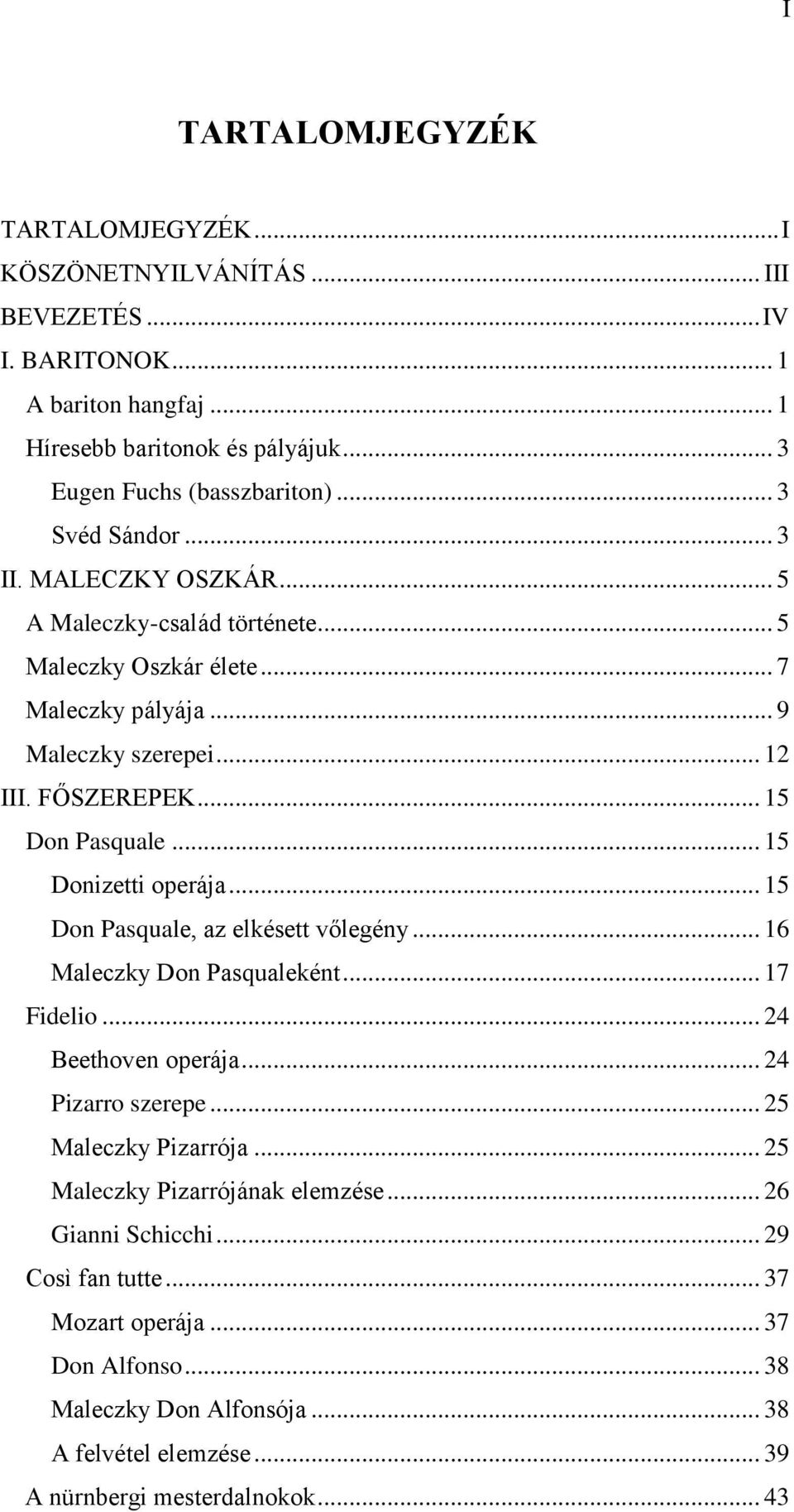 .. 15 Donizetti operája... 15 Don Pasquale, az elkésett vőlegény... 16 Maleczky Don Pasqualeként... 17 Fidelio... 24 Beethoven operája... 24 Pizarro szerepe... 25 Maleczky Pizarrója.